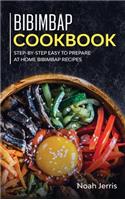 Bibimbap Cookbook: Step-By-step Easy to Prepare at Home Bibimbap Recipes