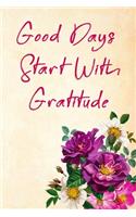 Good Days Start With Gratitude: Blank Lined Journal, (120 Page, 6 x 9 inch) Soft Cover, Matte Finish.