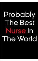 Probably The Best Nurse In The World notebook gift