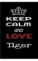 Keep Calm And Love Tiger