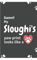 Damn!! my Sloughi's paw print looks like a