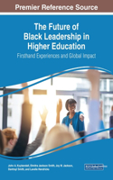 Future of Black Leadership in Higher Education: Firsthand Experiences and Global Impact