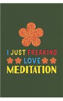 I Just Freaking Love Meditation: Meditation Lovers Funny Gifts Journal Lined Notebook 6x9 120 Pages