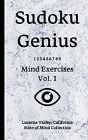 Sudoku Genius Mind Exercises Volume 1: Lucerne Valley, California State of Mind Collection