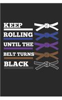Keep rolling until the belt turn black