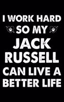 I Work Hard So My Jack Russell Can Live A Better Life: Cute Jack Russell Lined journal Notebook, Great Accessories & Gift Idea for Jack Russell Owner & Lover. Lined journal Notebook With An Inspirational
