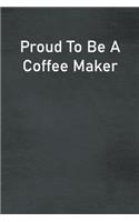 Proud To Be A Coffee Maker