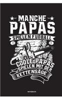 Manche Papas spielen Fußball Coole Papas spielen mit der Kettensäge - Notizbuch