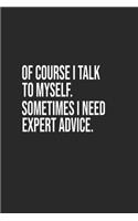 Of course I talk to myself. Sometimes I need expert advice. A beautiful