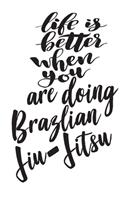 Life is Better When You Are Doing Brazlian Jiu-Jitsu: 6x9 College Ruled Line Paper 150 Pages
