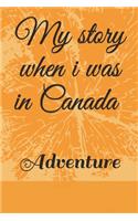 My story when i was in Canada Notebook, Traveling Journal, Travel Notebook for Holidays Adventure