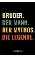 Bruder. Der Mann. Der Mythos. Die Legende Notizbuch: A5 Notizbuch BLANKO als Geschenk für werdende Brüder - Du wirst Bruder - Geschenkidee - Weihnachtsgeschenke Geschwister - Schwanger Überraschung