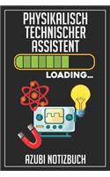 Physikalisch Technischer Assistent Loading... Azubi Notizbuch: 120 Seiten Liniert im Format A5 (6x9 Zoll) mit Soft Cover Glänzend.