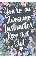 You're An Awesome Instructor Keep That Shit Up