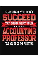 If At First You Don't Succeed Try Doing What Your Accounting Professor Told You To Do The First Time: College Ruled Composition Notebook Journal