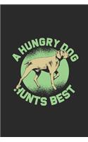 A Hungry Dog Hunts Best: Hunting Dogs Notebook, Blank Lined (6" x 9" - 120 pages) Animal Themed Notebook for Daily Journal, Diary, and Gift