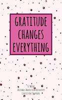 Gratitude Changes Everything: 52 Week Alcohol Addiction Recovery Gratitude Journal With Daily and Weekly Gratitude and Affirmations