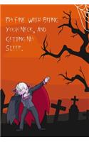 I'm Fine With Biting Your Neck And Getting No Sleep: Funny Notebook, Cool Gift For Halloween Lovers And Horror Books - Handy Travel Size 6" By 9" Journal - 120 Lined Pages For Home School And Office Us