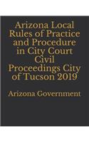 Arizona Local Rules of Practice and Procedure in City Court Civil Proceedings City of Tucson 2019