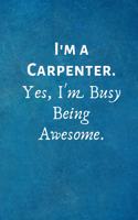 I'm a Carpenter. Yes, I'm Busy Being Awesome: Lined Blank Notebook Journal