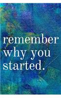 Remember Why You Started