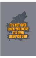 It's Not Over When You Loose It's Over When You Quit: Motivational Quotes Undated Planner - Weekly & Monthly No Year Pocket Calendar - Medium 6x9 Softcover - For Sportsmen & Recovery Fans