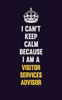 I Can't Keep Calm Because I Am A Visitor Services Advisor: Motivational and inspirational career blank lined gift notebook with matte finish