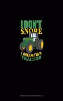I Don't Snore I Dream I'm A Tractor: Composition Notebook: Wide Ruled(102 Composition Notebook: Wide Ruled)