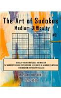 The Art of Sudokus Medium Difficulty #9: Develop Your Strategies And Master The Hardest Sudoku Puzzles Ever Assembled In A Large Print Book (100 Medium Difficulty Puzzles)