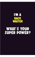 I'M A Back Waiter, What's Your Super Power?: 6X9 120 pages Career Notebook Unlined Writing Journal