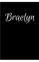 Braelyn: Notebook Journal for Women or Girl with the name Braelyn - Beautiful Elegant Bold & Personalized Gift - Perfect for Leaving Coworker Boss Teacher Da