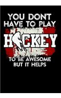 Canadian Hockey Player Game Statistics Tracker You Don't Have To Play Hockey To Be Awesome But It Helps: Kids Hockey Analytics For Boys & Girls (Defencemen, Centers or Wingers)