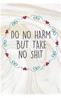 Do No Harm But Take No Shit: Inspirational / Motivational Journal / Notebook / Diary - Inspiring Quote on Matte Cover - Birthday or Christmas Gift