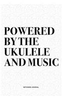 Powered By The Ukulele And Music: A 6x9 Inch Diary Notebook Journal With A Bold Text Font Slogan On A Matte Cover and 120 Blank Lined Pages Makes A Great Alternative To A Card