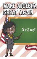 Make Algebra Great Again: Teacher Appreciation and School Awareness Lined Notebook. African American Black Female Professor and Chalkboard with American Flag on Cover