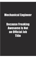 Mechanical Engineer Because Freaking Awesome Is Not an Official Job Title.: Lined notebook