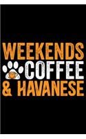 Weekends Coffee & Havanese: Cool Havanese Dog Journal Notebook - Havanese Puppy Lover Gifts - Funny Havanese Dog Notebook - Havanese Owner Gifts. 6 x 9 in 120 pages
