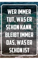 Wer immer tut, was er schon kann, bleibt immer das, was er schon ist: Terminplaner und Organizer mit Motivations-Spruch - Geschenk für Unternehmer, Entrepreneure, Selbstständige, Arbeitskollegen, Kollegen und Mitarbeit