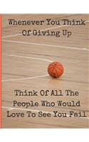 Whenever You Think of Giving Up Think of All the People Who Would Love to See You Fail