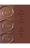 The Dream Is Out There Go and Get It: Lined Journal Notebook, Soft Cover, Inspirational Quote, 110 Blank Pages 8.5x11