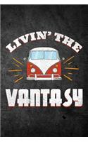 Livin The Vantasy: Funny Campervan Vacation Journal For Camper Van Owners: Blank Lined Notebook For Vintage Van Dwellers To Write Notes & Writing