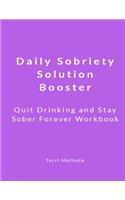 Daily Sobriety Solution Booster: Quit Drinking and Stay Sober Forever Workbook