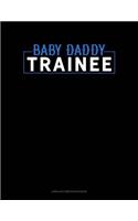 Baby Daddy Trainee