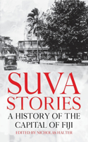 Suva Stories: A History of the Capital of Fiji(Pacific)