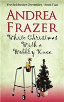 White Christmas with a Wobbly Knee: A witty and hilarious festive mystery (Belchester Chronicle)(The Belchester Chronicles)