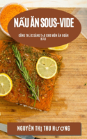 N?u an Sous-Vide: Công Th?c Sáng T?o Cho Món An Hoàn H?o