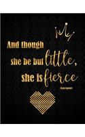 And Though She Be But Little She Is Fierce Shakespeare: Lined Journal with Inspirational Quotes