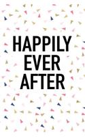 Happily Ever After: A Matte 6x9 Inch Softcover Journal Notebook with 120 Blank Lined Pages and an Uplifting Positive Cover Slogan