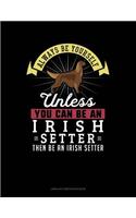 Always Be Yourself Unless You Can Be an Irish Setter Then Be an Irish Setter