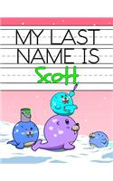 My Last Name Is Scott: Personalized Primary Name Tracing Workbook for Kids Learning How to Write Their Last Name, Practice Paper with 1 Ruling Designed for Children in Pre